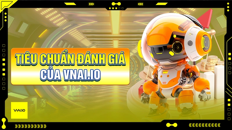 Tiêu chuẩn đánh giá của VNAI.IO về các công cụ AI