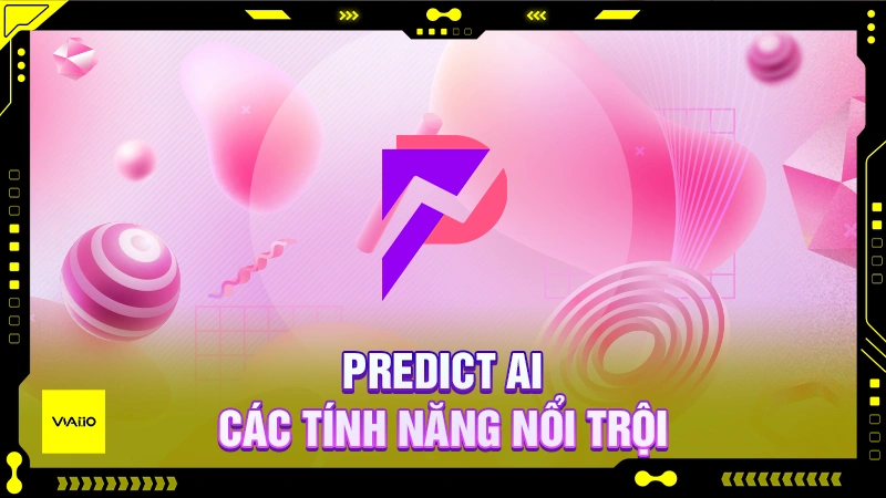 Predict AI - Các tính năng nổi trội