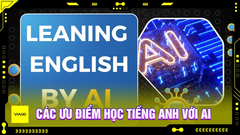 Các ưu điểm học tiếng Anh với AI