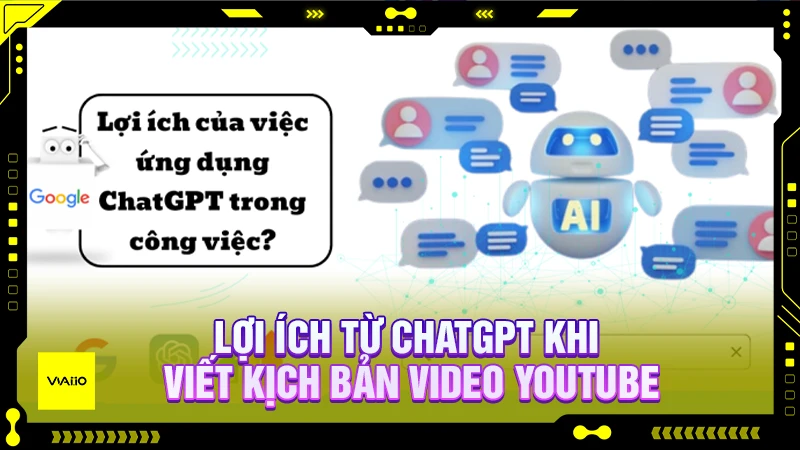 Lợi ích từ Chatgpt khi viết kịch bản video Youtube